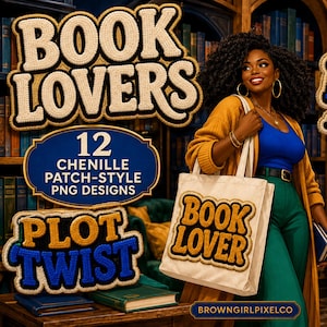 May include: A digital collection of 12 chenille patch-style PNG designs featuring text such as BOOK LOVERS, LATE NIGHT READER, ONE MORE CHAPTER, and PLOT TWIST. The designs are displayed alongside a tote bag with the text BOOK LOVER.