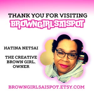 May include: A woman with short, curly hair smiles at the camera. She is wearing glasses and a grey hoodie. The text "THANK YOU FOR VISITING BROWNGIRLSAISSPOT" is at the top of the image. The text "HATINA NETSAI THE CREATIVE BROWN GIRL, OWNER" is on the left side of the image. The text "BROWNGIRLSAISSPOT.ETSY.COM" is at the bottom of the image.