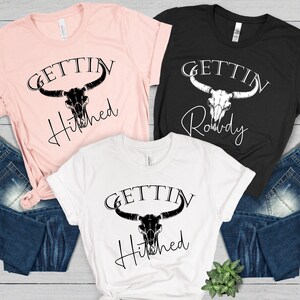 Country Bachelorette Shirt,  Western Bachelorette Party Favors, Team Bride Shirt, Bride Shirt, Getting Hitched Rowdy Shirt, Engagement Shirt
