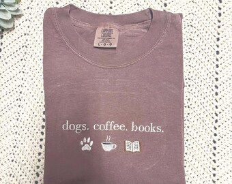 Dogs. Coffee. Books. Embroidered T-shirt, Trending Spring Shirt, Pastel Comfort Colors