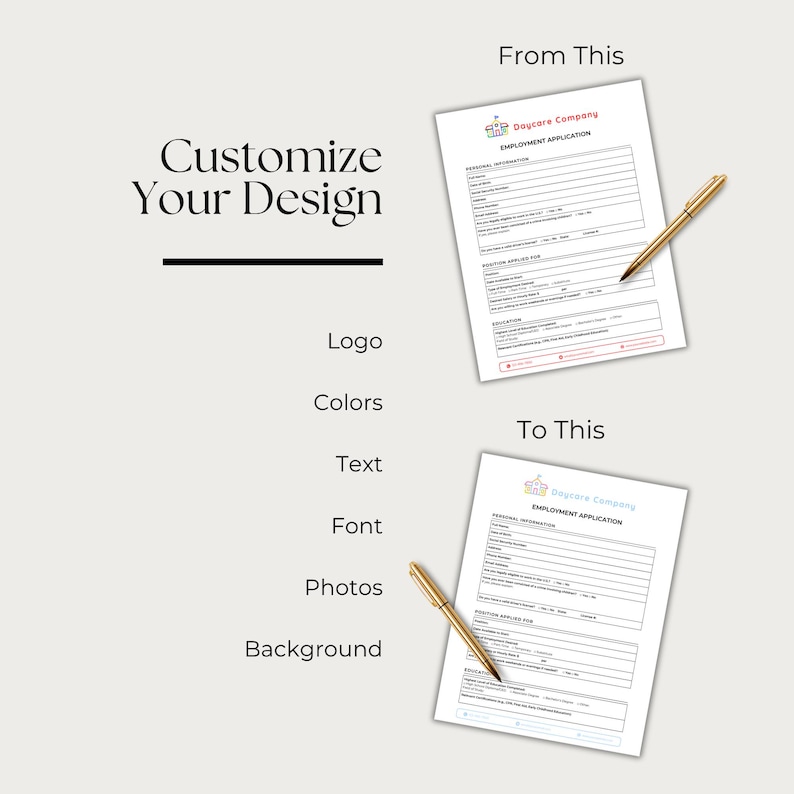 May include: An image showing a design concept with the text "Customize Your Design". It features two employment application forms, one labeled "From This" and the other "To This", with a gold pen on each. The design elements include logo, colors, text, font, photos, and background.