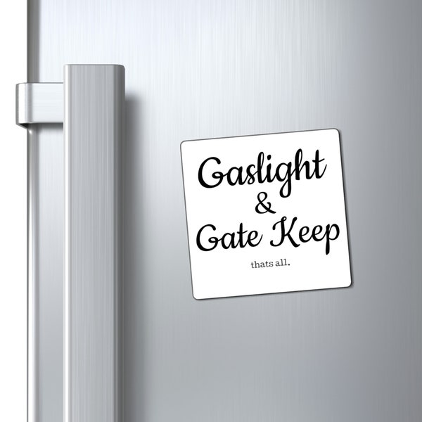 Gaslight and Gate keep Funny Magnet, Novelty Magnet, Funny Gift, Gift Ideas, Ironic Gift, Mothers Day Gift, Mom Gift