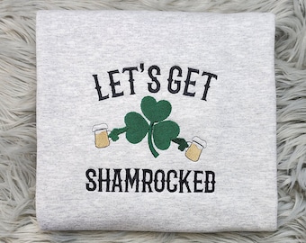 Embroidered Let's Get Shamrocked Sweatshirt -  Funny St Patrick's Day Unisex Sweatshirt for men and women Sweatshirt or Hooded Sweatshirt