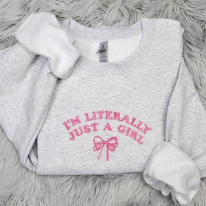 I'm Just a Girl Embroidered Crewneck - I'm Literally Just a Girl - Bow Crewneck - T-Shirt - Sweatshirt - Hoodie