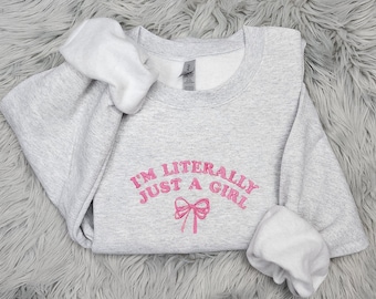 I'm Just a Girl Embroidered Crewneck - I'm Literally Just a Girl - Bow Crewneck - T-Shirt - Sweatshirt - Hoodie