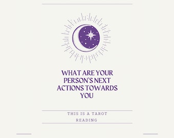 May include: Purple and white illustration of a crescent moon and a star with a sunburst design. Text reads "What are your person's next actions towards you? This is a tarot reading."