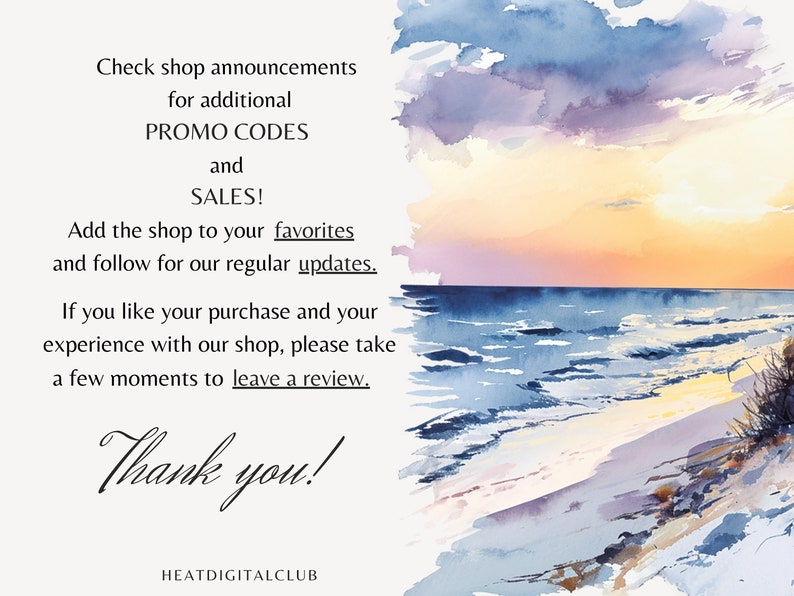 May include: A watercolor painting of a sunset over the ocean with a sandy beach in the foreground. The text "Check shop announcements for additional PROMO CODES and SALES! Add the shop to your favorites and follow for our regular updates. If you like your purchase and your experience with our shop, please take a few moments to leave a review. Thank you! HEATDIGITALCLUB" is written in the lower left corner of the image.