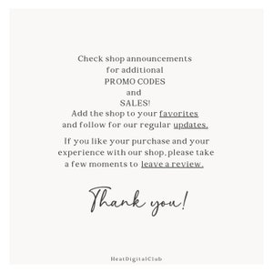 May include: Text on a white background that reads "Check shop announcements for additional PROMO CODES and SALES! Add the shop to your favorites and follow for our regular updates. If you like your purchase and your experience with our shop, please take a few moments to leave a review. Thank you! HeatDigitalClub"