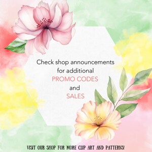 May include: A watercolor illustration with pink and yellow flowers and green leaves. The text reads "Check shop announcements for additional PROMO CODES and SALES. VISIT OUR SHOP FOR MORE CLIP ART AND PATTERNS!"