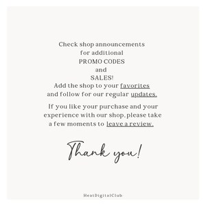 May include: Text on a white background that reads: "Check shop announcements for additional PROMO CODES and SALES! Add the shop to your favorites and follow for our regular updates. If you like your purchase and your experience with our shop, please take a few moments to leave a review. Thank you! HeatDigitalClub"