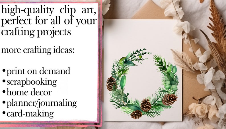May include: Watercolor illustration of a green wreath with pine needles, eucalyptus leaves, and pine cones. The wreath is on a white background. The text "high-quality clip art, perfect for all of your crafting projects more crafting ideas: &bull;print on demand &bull;scrapbooking &bull;home decor &bull;planner/journaling &bull;card-making" is on a pink background.