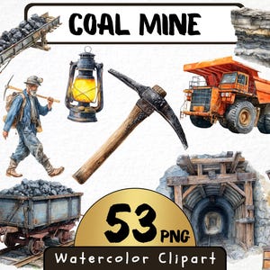 May include: Watercolor clipart set featuring coal mining elements. Includes a miner, pickaxe, coal cart, mine entrance, and an orange dump truck. The text "COAL MINE" and "53 PNG Watercolor Clipart" are also present.