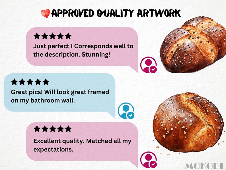 May include: Three customer reviews with five stars each for a watercolor painting of a loaf of bread. The reviews say "Just perfect! Corresponds well to the description. Stunning!"  "Great pics! Will look great framed on my bathroom wall." and "Excellent quality. Matched all my expectations."