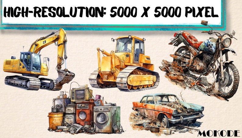 May include: A watercolor illustration of five different types of vehicles, including a yellow excavator, a yellow bulldozer, a rusty motorcycle, a rusty car, and a pile of old electronics. The image is labeled "HIGH-RESOLUTION: 5000 X 5000 PIXEL" at the top.