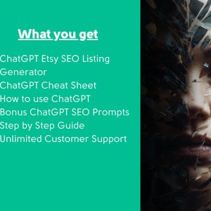 May include: A green background with white text that reads "What you get" followed by a list of bullet points: ChatGPT Etsy SEO Listing Generator, ChatGPT Cheat Sheet, How to use ChatGPT, Bonus ChatGPT SEO Prompts, Step by Step Guide, Unlimited Customer Support.