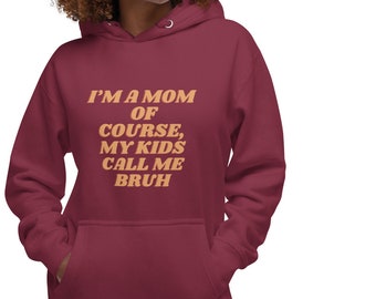 I’m A Mom Of Course My Kids Call Me Bruh Statement Hoodie