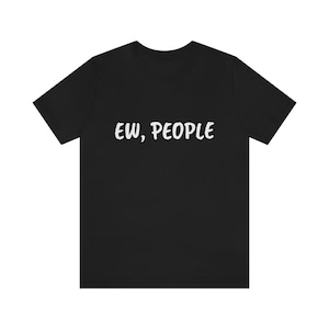 Ew People t-shirt / hipster t-shirts / hipster kleding / hipster shirt / grappige t-shirts / sarcasme t-shirt / introvert t-shirt
