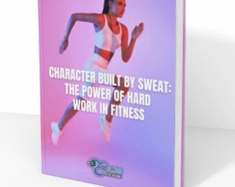 Character Built by Sweat:The Power of Hard  Work in Fitness