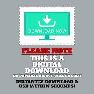 May include: A digital download graphic with a computer monitor icon and the text "DOWNLOAD NOW". The text "PLEASE NOTE THIS IS A DIGITAL DOWNLOAD NO PHYSICAL OBJECT WILL BE SENT INSTANTLY DOWNLOAD & USE WITHIN SECONDS!" is below the icon.