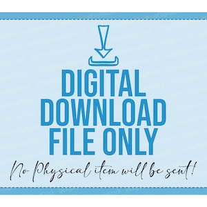 May include: A blue digital download sign with a downward arrow and the text "DIGITAL DOWNLOAD FILE ONLY. No physical item will be sent!"