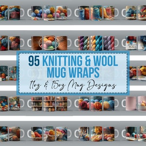 May include: 95 Knitting & Wool Mug Wraps - 11oz & 15oz Mug Designs. A collection of colorful mug wraps featuring yarn, knitting needles, and other knitting-themed designs.