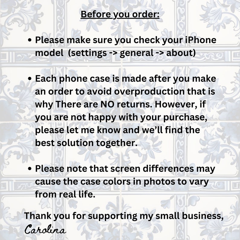 May include: Text on a decorative background reads "Before you order:" followed by instructions about iPhone model compatibility and return policies. The text also thanks customers for supporting a small business, signed "Carolina."
