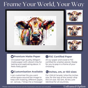 May include: A colorful watercolor painting of a cow's face with splashes of paint. The image is framed in a black frame and is available in different sizes and paper types. The text "Frame Your World, Your Way" is at the top of the image.