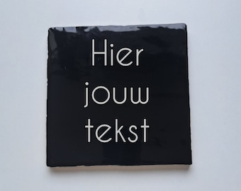 Tegeltje zwart 13x13cm, met eigen tekst