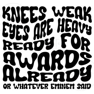 Może przedstawiać: Czarno-biała grafika tekstowa z napisem "Knees weak, eyes are heavy, ready for awards already or whatever Eminem said".
