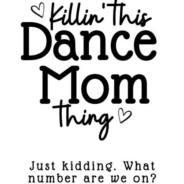 Killin This Dance Mom Thing SVG PNG Dance MOM Svg Just Kidding What Number Are We On Svg Png