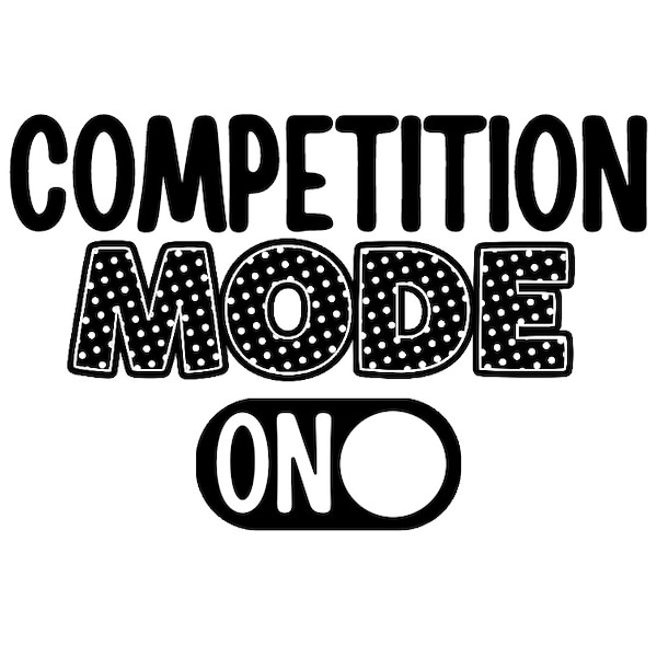 Competition Mode Svg Png Dance Mom Svg Png Dance Svg Png Cheer Svg Png Cheer Mom Svg Png Shirt Competition Mode Shirt Svg Png