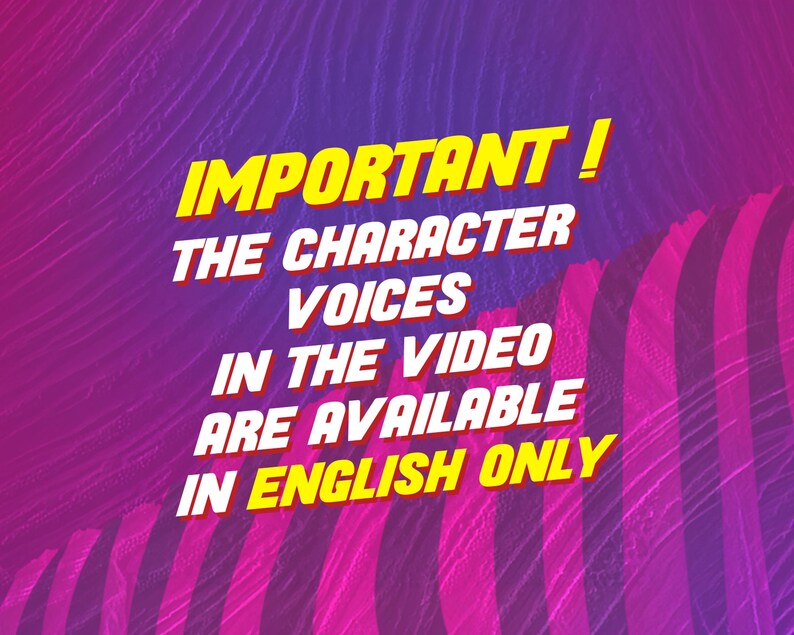 May include: A graphic with a purple and pink background. The text reads "IMPORTANT! THE CHARACTER VOICES IN THE VIDEO ARE AVAILABLE IN ENGLISH ONLY" in yellow and white.