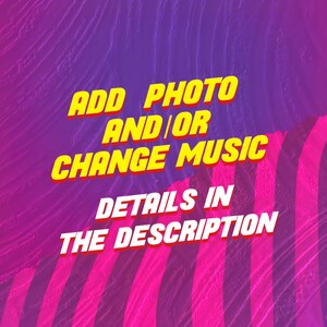 May include: A digital graphic featuring a vibrant purple and pink background with diagonal stripes. The text in yellow and white reads: ADD PHOTO AND/OR CHANGE MUSIC, followed by the text: DETAILS IN THE DESCRIPTION, presented in a bold font.