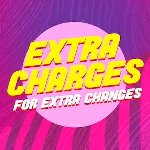 May include: A graphic design with the words "EXTRA CHARGES" in yellow, outlined in red, on a pink circle. Below, the text "FOR EXTRA CHANGES" is in white with a red outline. The background has a purple and pink wavy pattern.