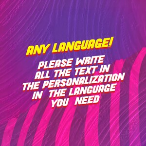 May include: A digital graphic featuring a vibrant purple and pink gradient background with diagonal stripes. The text in yellow with a red outline reads: ANY LANGUAGE! PLEASE WRITE ALL THE TEXT IN THE PERSONALIZATION IN THE LANGUAGE YOU NEED.