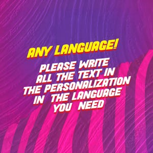 May include: A digital graphic featuring a vibrant purple and pink gradient background with diagonal stripes. The text in yellow with a red outline reads: ANY LANGUAGE! PLEASE WRITE ALL THE TEXT IN THE PERSONALIZATION IN THE LANGUAGE YOU NEED.