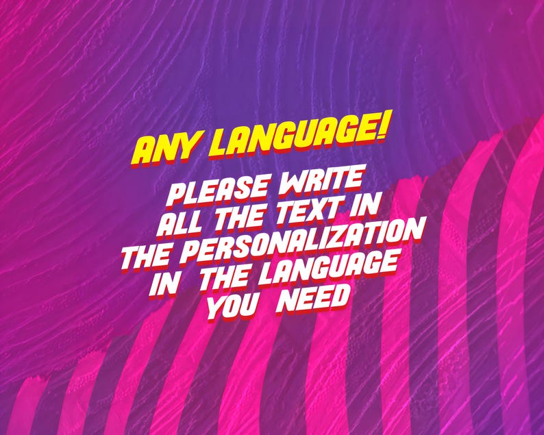 May include: A digital graphic featuring a vibrant purple and pink gradient background with diagonal stripes. The text in yellow with a red outline reads: ANY LANGUAGE! PLEASE WRITE ALL THE TEXT IN THE PERSONALIZATION IN THE LANGUAGE YOU NEED.