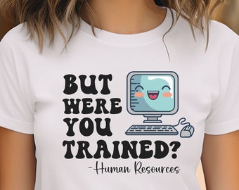 human resources, HR were you trained, humorous shirt, hr gift, HR event shirt, gift for HR manager director , human resources fun, hr,