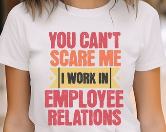 human resources tshirt, You can't scare me I work in employee relations ,hr gift, HR event shirt, gift for HR manager director, hr