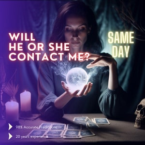 May include: A woman with dark hair stares intently into a crystal ball, surrounded by a mystical glow. The text "WILL HE OR SHE CONTACT ME?" and "SAME DAY" is displayed in red and yellow, suggesting a fortune teller or psychic reading.