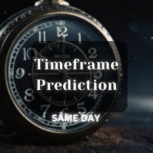 Timeframe Prediction. . SAME DAY.  When How Soon, When Will It Happen, Exact Time Frame,  How Long Reading