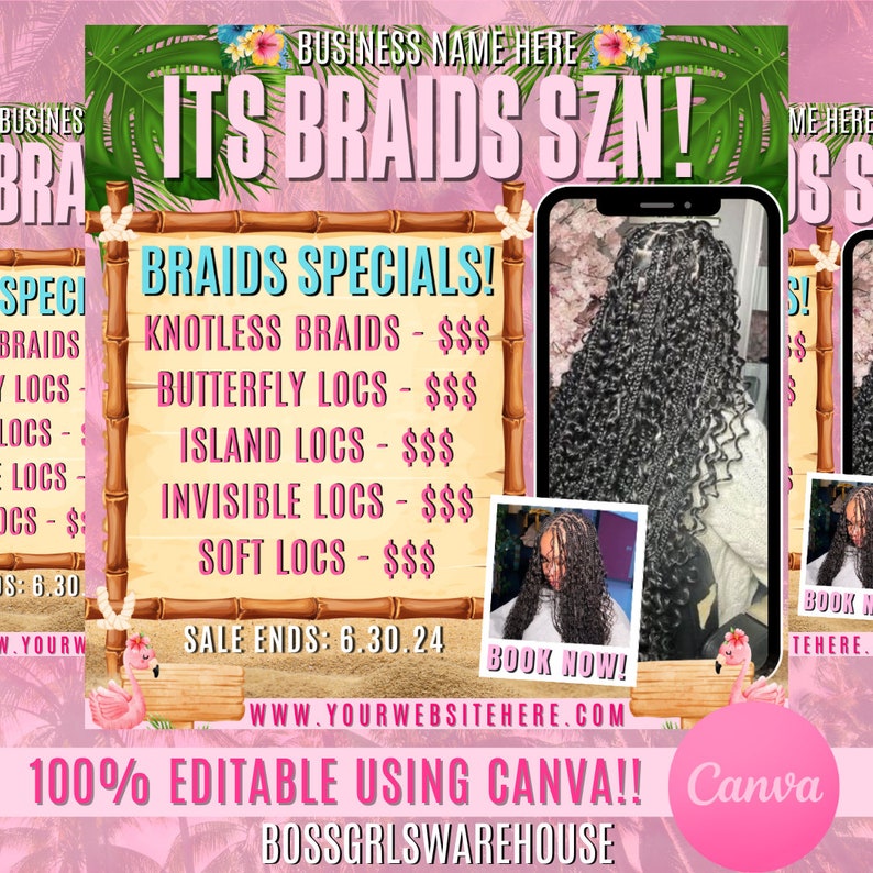 May include: A pink and green digital flyer with the text "ITS BRAIDS SZN!" and "BRAIDS SPECIALS!"  The flyer lists different types of braids and locs with prices. The flyer also includes the text "SALE ENDS: 6.30.24" and "BOOK NOW!"  The flyer is 100% editable using Canva and includes the website "WWW.YOURWEBSITEHERE.COM" and the text "BOSSGRLSWAREHOUSE".