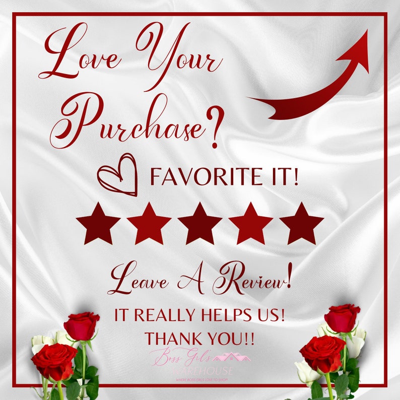 May include: A white background with a red arrow pointing up. The text "Love Your Purchase?" is written in red cursive. Below the text is a red heart and five red stars. The text "FAVORITE IT!" is written in red. Below the stars is the text "Leave A Review!" in red cursive. Below that is the text "IT REALLY HELPS US!" in red. Below that is the text "THANK YOU!!" in red. Below that is the text "Boss Girls Farmhouse" in red. Below that is the text "Where your house feels like home" in red.