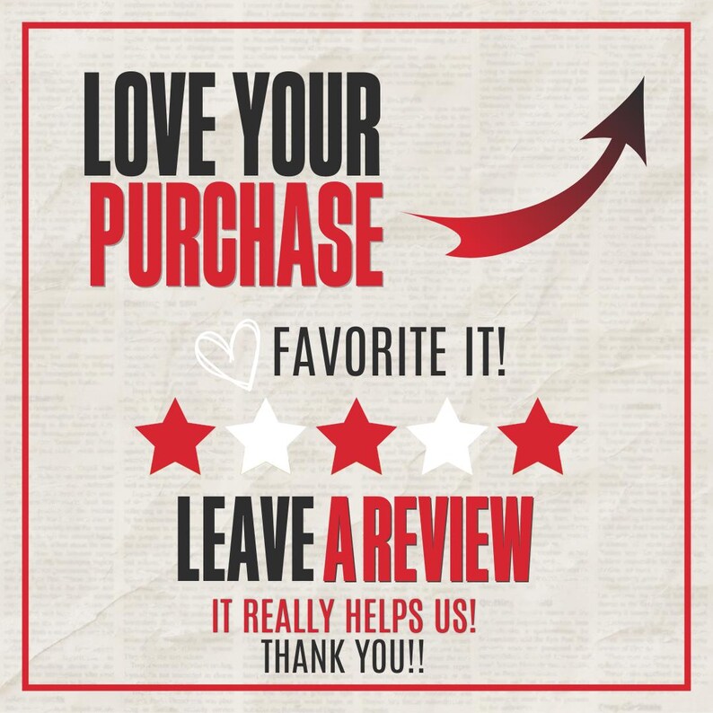 May include: A graphic with the text "LOVE YOUR PURCHASE" in black and red, along with "FAVORITE IT!" and "LEAVE A REVIEW." Red stars and an upward arrow are also featured. The background has a newspaper print.