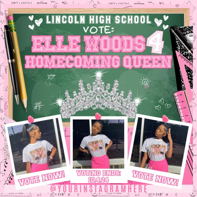 May include: A green chalkboard with the text "LINCOLN HIGH SCHOOL VOTE: ELLE WOODS 4 HOMECOMING QUEEN" in pink and white lettering. There are three polaroid photos of a young woman wearing a white t-shirt with a pink skirt. The text "VOTE NOW!" and "VOTING ENDS: 10.4.24" are on the photos. The text "@YOURINSTAGRAMHERE" is below the photos.