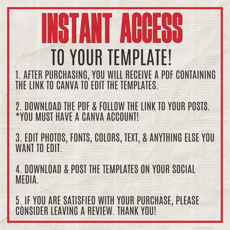 May include: A red and white graphic with the words "INSTANT ACCESS TO YOUR TEMPLATE!" and numbered instructions for accessing and editing templates using Canva. The instructions include downloading a PDF, editing photos, and posting on social media.