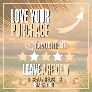 Pu&ograve; includere: Una grafica con uno sfondo di spiaggia al tramonto e il testo "LOVE YOUR PURCHASE FAVORITE IT!" con cinque stelle bianche e il testo "LEAVE A REVIEW IT REALLY HELPS US! THANK YOU!!"