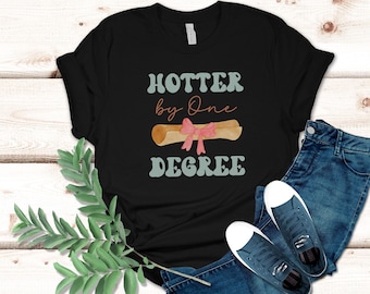 One Degree Hotter shirt, Funny Graduation shirt, new College Graduate shirt, 2024 Graduate, gift for college graduate, bachelors degree tees