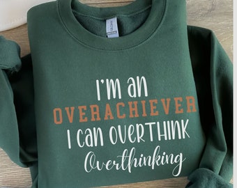 Funny Overthinker sweatshirt, funny saying sweatshirt, mental health crewneck, overthinking sweatshirt, anxiety sweaters, stress sweatshirt
