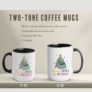 May include: Two white ceramic coffee mugs with black handles. Both mugs feature a Christmas tree design made of stacked books with the text "The more BOOKS The MERRIER". The mug on the left is 11 oz and the mug on the right is 15 oz.